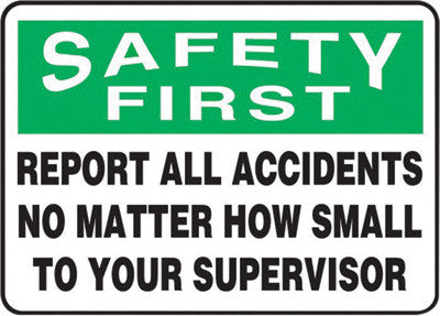 Accuform Signs 7" X 10" Green, Black And White 0.040" Aluminum Safety Incentive Sign "SAFETY FIRST REPORT ALL ACCIDENTS NO MATTER HOW SMALL TO YOUR SUPERVISOR" With Round Corner-eSafety Supplies, Inc