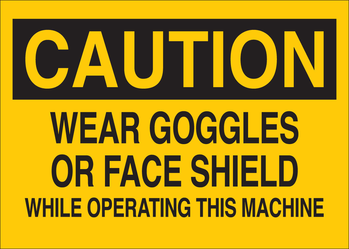Brady® 7" X 10" X .035" Black On Yellow B-555 Aluminum Safety Sign "WEAR GOGGLES OR FACE SHIELD WHILE OPERATING THIS MACHINE"-eSafety Supplies, Inc