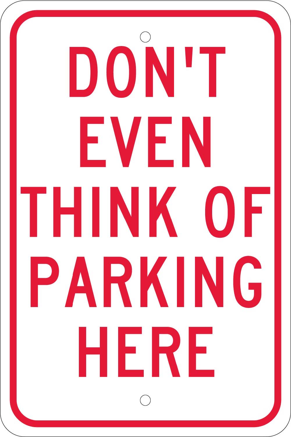 Don'T Even Think Of Parking Here Sign-eSafety Supplies, Inc
