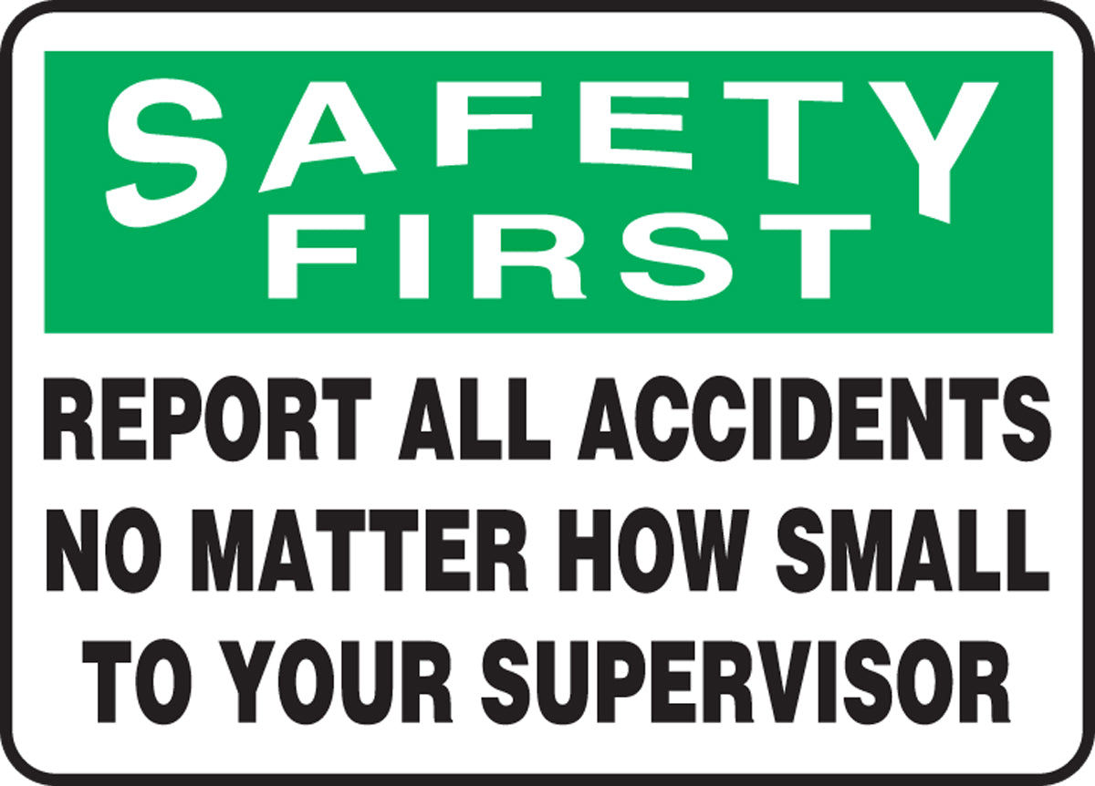 7" X 10" Green, Black And White Aluminum Safety Incentive Sign "SAFETY FIRST REPORT ALL ACCIDENTS NO MATTER HOW SMALL TO YOUR SUPERVISOR"