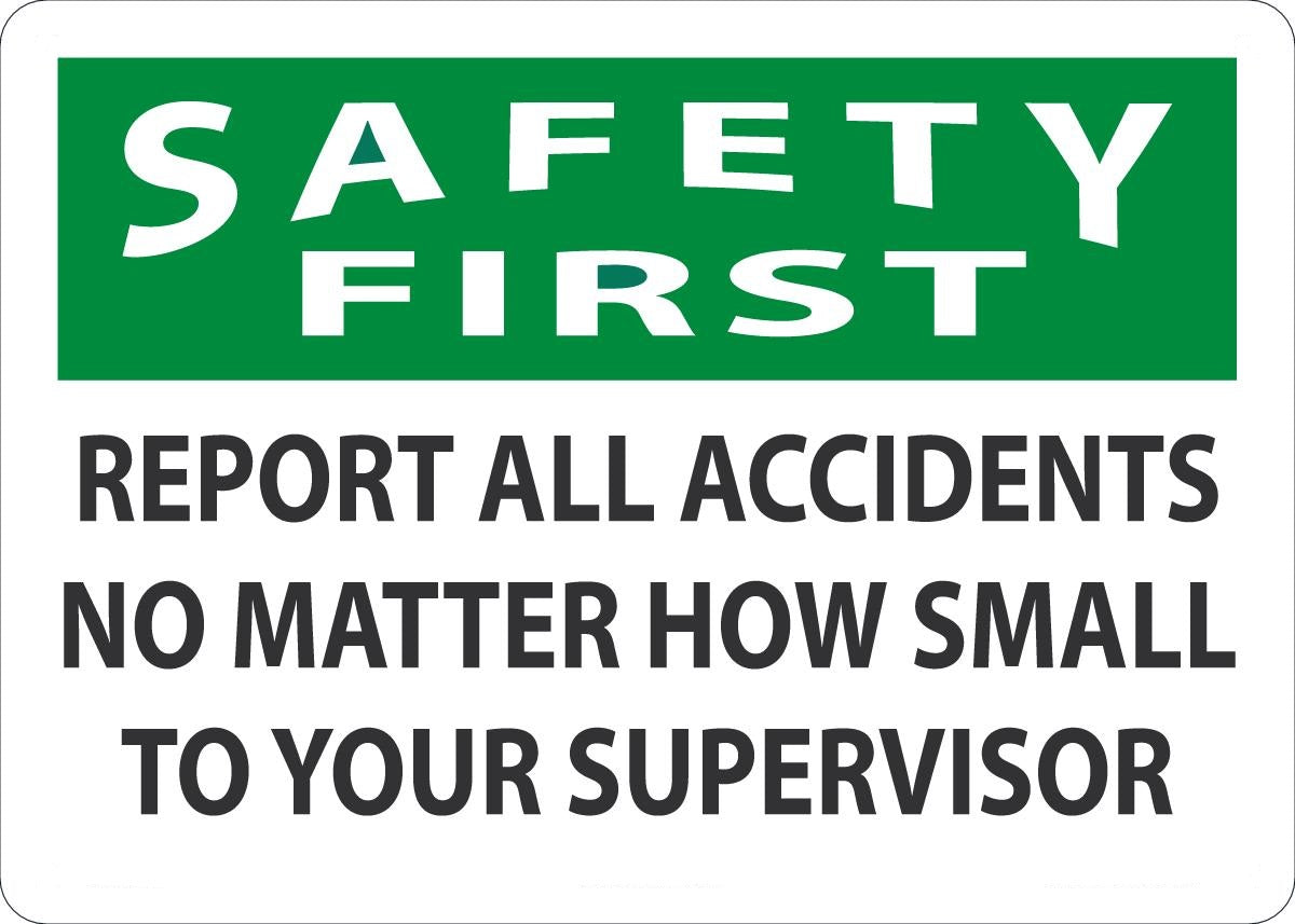 10" X 14" Black, Green And White Aluminum Incentive And Motivational Sign "SAFETY FIRST REPORT ALL ACCIDENTS NO MATTER HOW SMALL TO YOUR SUPERVISOR"