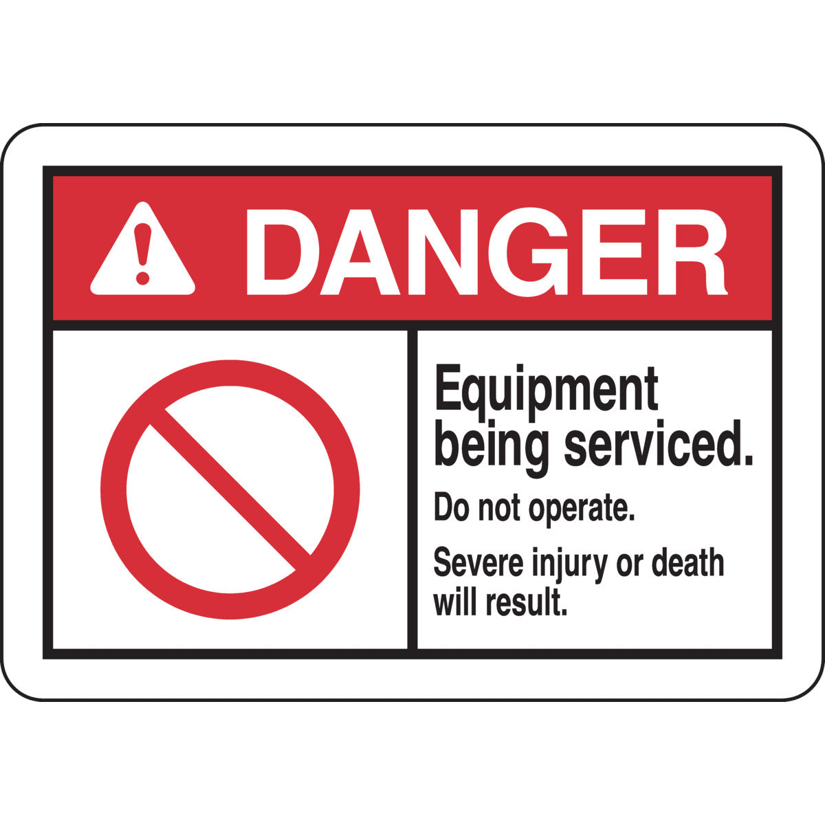 Brady - DANGER Equipment Being Serviced. Do Not Operate. Severe Injury Or Death Will Result. Sign