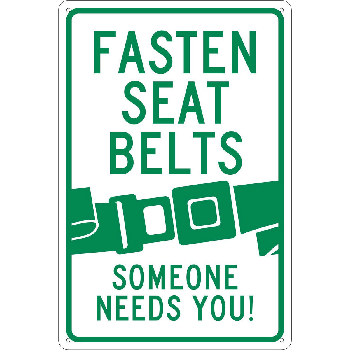 NM 18" X 12" White .04" Aluminum Parking And Traffic Sign "FASTEN SEAT BELTS SOMEONE NEEDS YOU!"-eSafety Supplies, Inc
