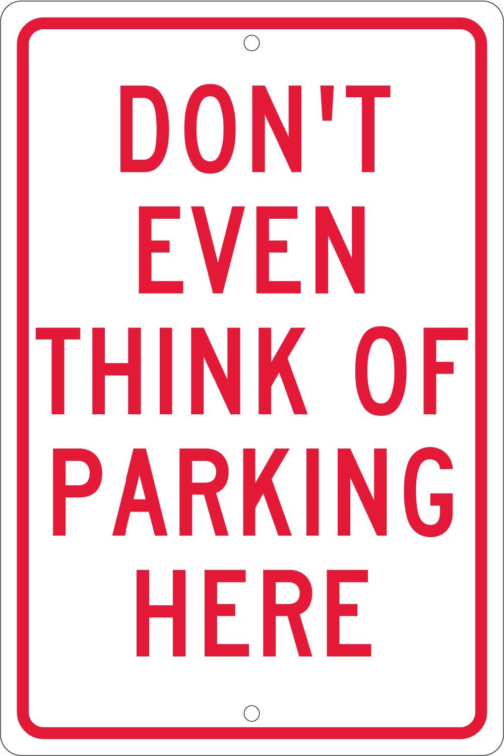 Don'T Even Think Of Parking Here Sign-eSafety Supplies, Inc