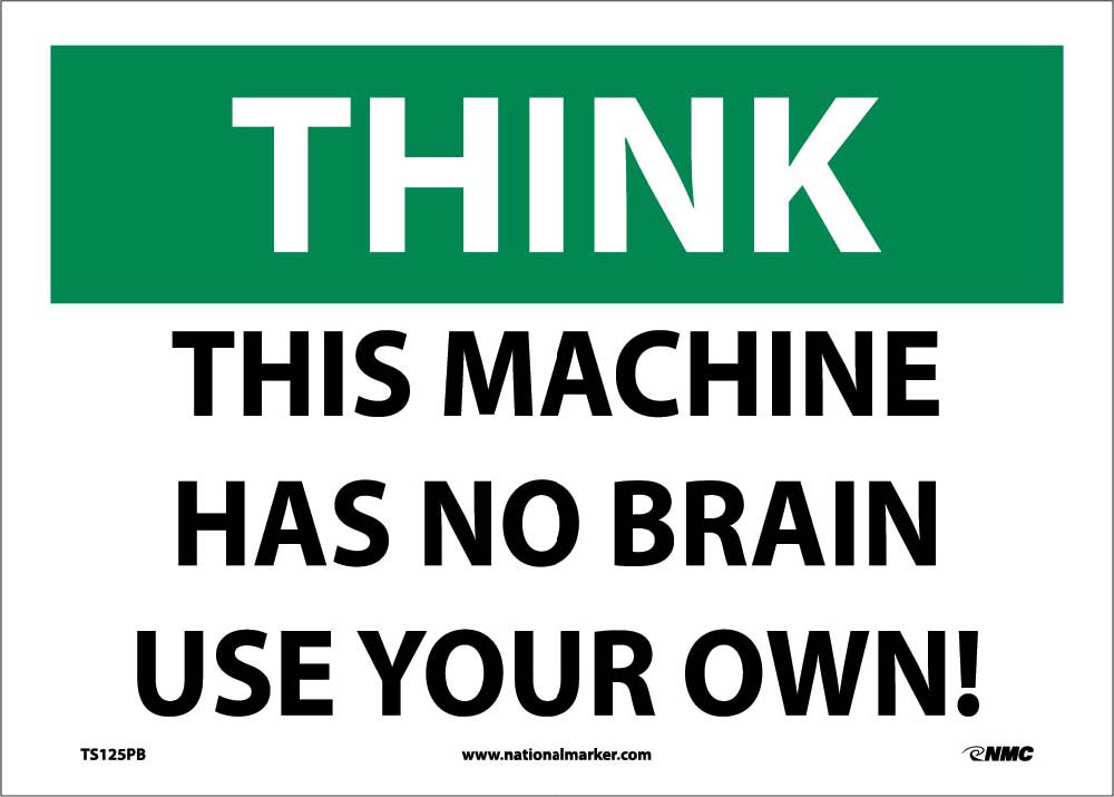 Think This Machine Has No Brain Use Your Own Sign-eSafety Supplies, Inc